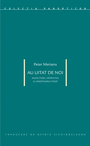 Au uitat de noi. Muncitorii, sanatatea si urmatoarea criza