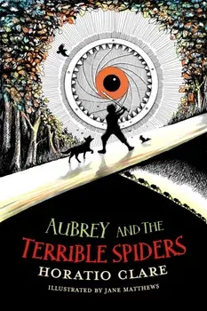 Aubrey and the Terrible Spiders, Paperback/Horatio Clare