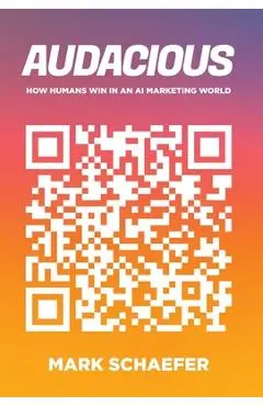 Audacious: How Humans Win in an AI Marketing World - Mark Schaefer