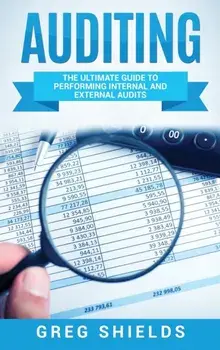 Auditing: The Ultimate Guide to Performing Internal and External Audits, Hardcover/Greg Shields