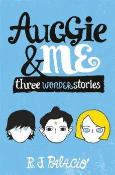 Auggie and Me: Three Wonder Stories/R. J. Palacio