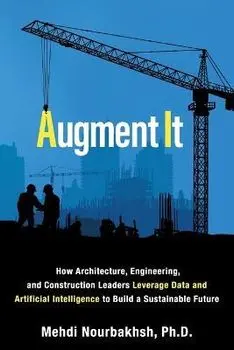 Augment It: How Architecture, Engineering and Construction Leaders Leverage Data and Artificial Intelligence to Build a Sustainabl, Paperback/Mehdi Nourbakhsh