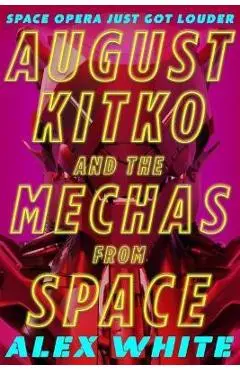 August Kitko and the Mechas from Space - Alex White