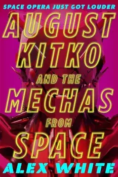 August Kitko and the Mechas from Space. Starmetal Symphony, Book 1, Paperback/Alex White