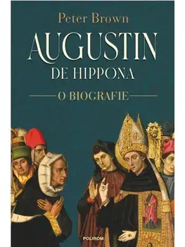 Augustin de Hippona. O biografie/Peter Brown