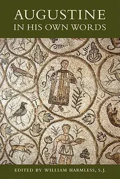 Augustine in His Own Words, Paperback/William Harmless