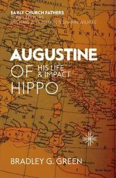 Augustine of Hippo. His Life and Impact, Paperback/Bradley G. Green