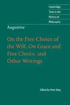 Augustine: On the Free Choice of the Will, on Grace and Free Choice, and Other Writings, Paperback/Augustine