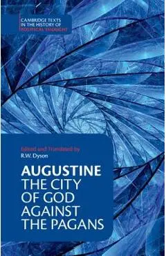 Augustine: The City of God Against the Pagans - Augustine