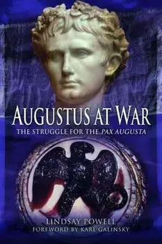 Augustus at War. The Struggle for the Pax Augusta, Paperback/Lindsay Powell