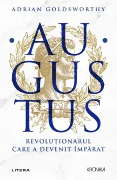 Augustus. Revolutionarul care a devenit imparat/Adrian Goldsworthy