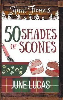 Aunt Fiona's 50 Shades of Scones, Paperback/June Lucas
