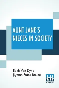 Aunt Jane's Nieces In Society, Paperback/Edith Van Dyne (Lyman Frank Baum)
