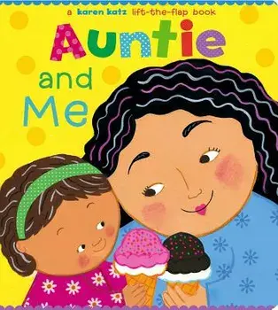 Auntie and Me: A Karen Katz Lift-The-Flap Book/Karen Katz