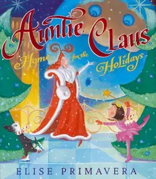 Auntie Claus, Home for the Holidays, Hardcover/Elise Primavera