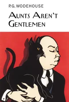 Aunts Aren't Gentlemen, Hardback/P. G. Wodehouse