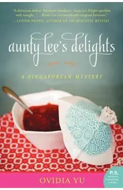Aunty Lee's Delights: A Singaporean Mystery - Ovidia Yu