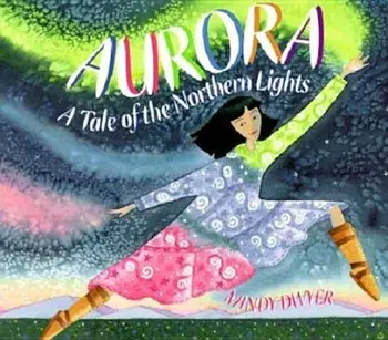 Aurora: A Tale of the Northern Lights, Paperback/Mindy Dwyer