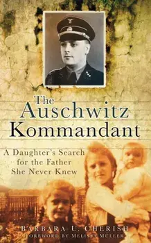 Auschwitz Kommandant. A Daughter's Search for the Father She Never Knew, Paperback/Barbara U. Cherish