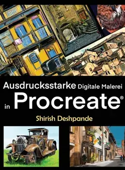 Ausdrucksstarke Digitale Malerei in Procreate. erne, atemberaubend schoene, ausdrucksstarke Illustrationen am iPad zu zeichnen und malen, Hardback/Shirish Deshpande