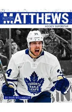 Auston Matthews: Hockey Superstar - Ryan Williamson