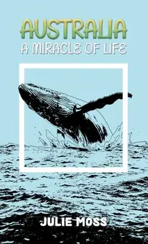 Australia: A Miracle of Life, Paperback/Julie Moss