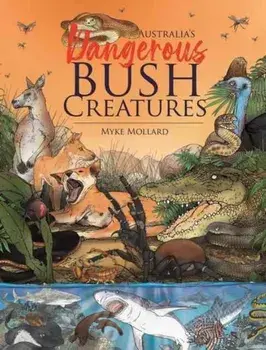 Australia's Dangerous Bush Creatures, Hardback/Myke Mollard
