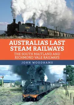 Australia's Last Steam Railways. The South Maitland and Richmond Vale Railways, Paperback/John Woodhams