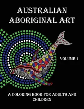 Australian Aboriginal Art: A Coloring Book for Adults and Children, Paperback/Peter Platt