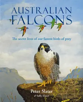 Australian Falcons. The secret lives of our fastest birds of prey, Hardback/Sally Elmer