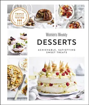 Australian Women's Weekly Desserts. Achievable, Satisfying Sweet Treats, Hardback/DK