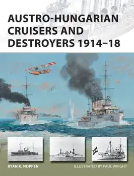 Austro-Hungarian Cruisers and Destroyers 1914-18, Paperback/Ryan K. Noppen