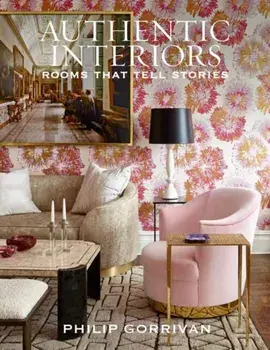 Authentic Interiors. Rooms That Tell Stories, Hardback/Philip Gorrivan