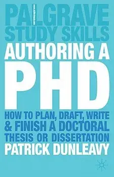 Authoring a PhD: How to Plan, Draft, Write and Finish a Doctoral Thesis or Dissertation, Paperback/Patrick Dunleavy