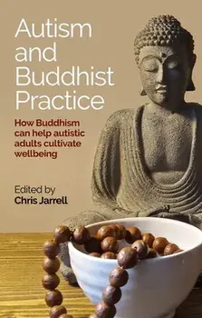 Autism and Buddhist Practice. How Buddhism Can Help Autistic Adults Cultivate Wellbeing, Paperback/***