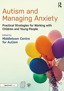 Autism and Managing Anxiety. Practical Strategies for Working with Children and Young People, Paperback/***