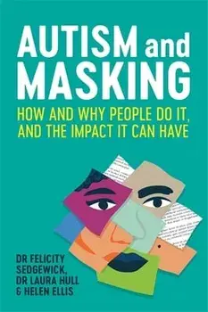 Autism and Masking. How and Why People Do It, and the Impact It Can Have, Paperback/Helen Ellis