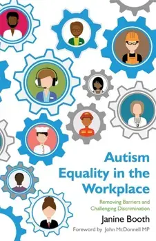 Autism Equality in the Workplace. Removing Barriers and Challenging Discrimination, Paperback/Janine Booth