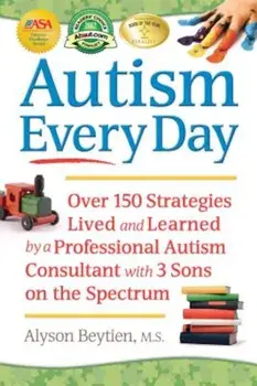 Autism Every Day: Over 150 Strategies Lived and Learned by a Professional Autism Consultant with 3 Sons on the Spectrum, Paperback/Alyson Beytien