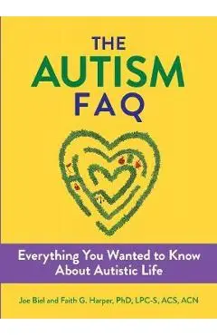 Autism FAQ: Everything You Wanted to Know about Diagnosis & Autistic Life - Joe Biel