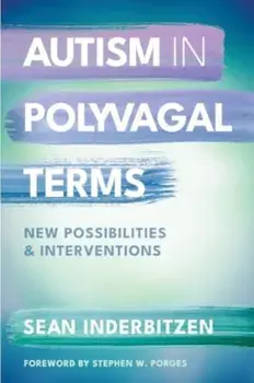 Autism in Polyvagal Terms. New Possibilities and Interventions, Paperback/Sean M., DSW, LSCW Inderbitzen