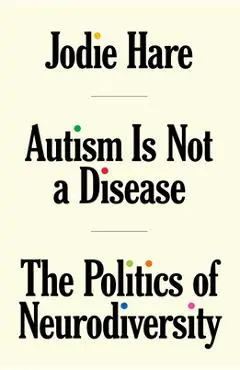 Autism Is Not a Disease: The Politics of Neurodiversity - Jodie Hare