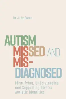 Autism Missed and Misdiagnosed. Identifying, Understanding and Supporting Diverse Autistic Identities, Paperback/Judy Eaton