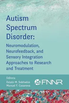 Autism Spectrum Disorder: Neuromodulation, Neurofeedback, and Sensory Integration Approaches to Research and Treatment, Paperback/Estate Sokhadze