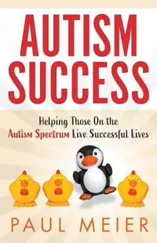 Autism Success: Helping Those On the Autism Spectrum Live Successful Lives, Paperback/Paul Meier