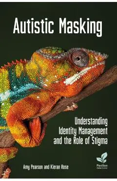 Autistic Masking: Understanding Identity Management and the Role of Stigma - Amy Pearson