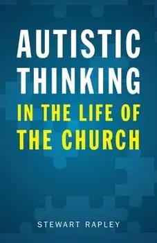 Autistic Thinking in the Life of the Church, Paperback/Stewart Rapley