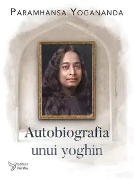 Autobiografia unui yoghin/Paramhansa Yogananda