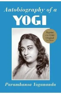 Autobiography of a Yogi: A Practical Guide for People in Positions of Responsibility - Paramhansa Yogananda