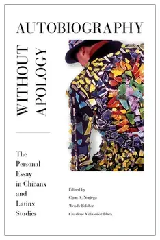 Autobiography Without Apology: The Personal Essay in Chicanx and Latinx Studies, Paperback/Chon A. Noriega